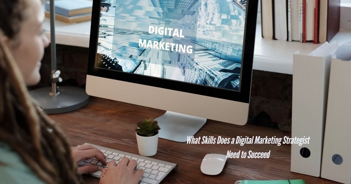 What-Skills-Does-a-Digital-Marketing-Strategist-Need-to-Succeed