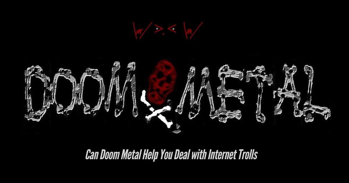 Can-Doom-Metal-Help-You-Deal-with-Internet-Trolls